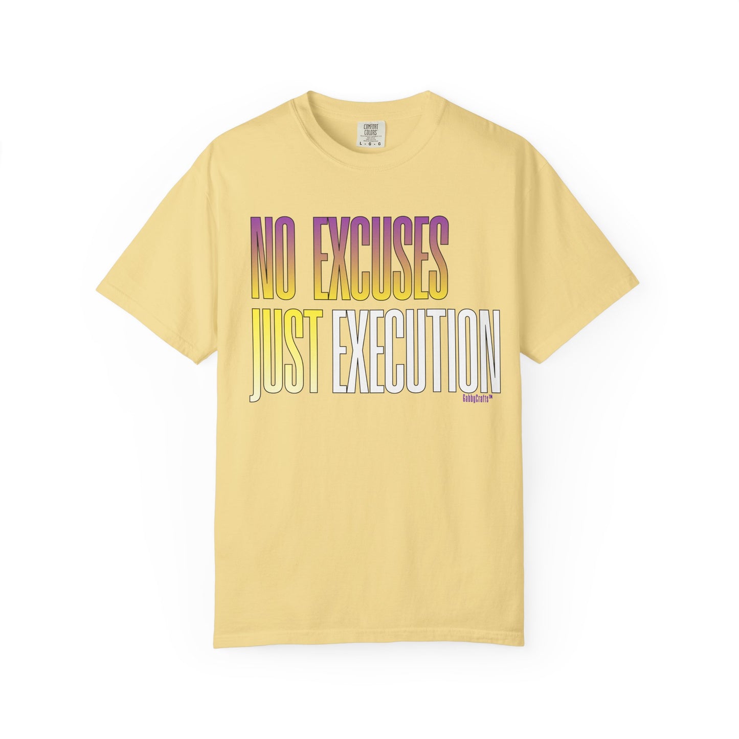 No Excuses, Just Execution Tee by GabbyCrafts™