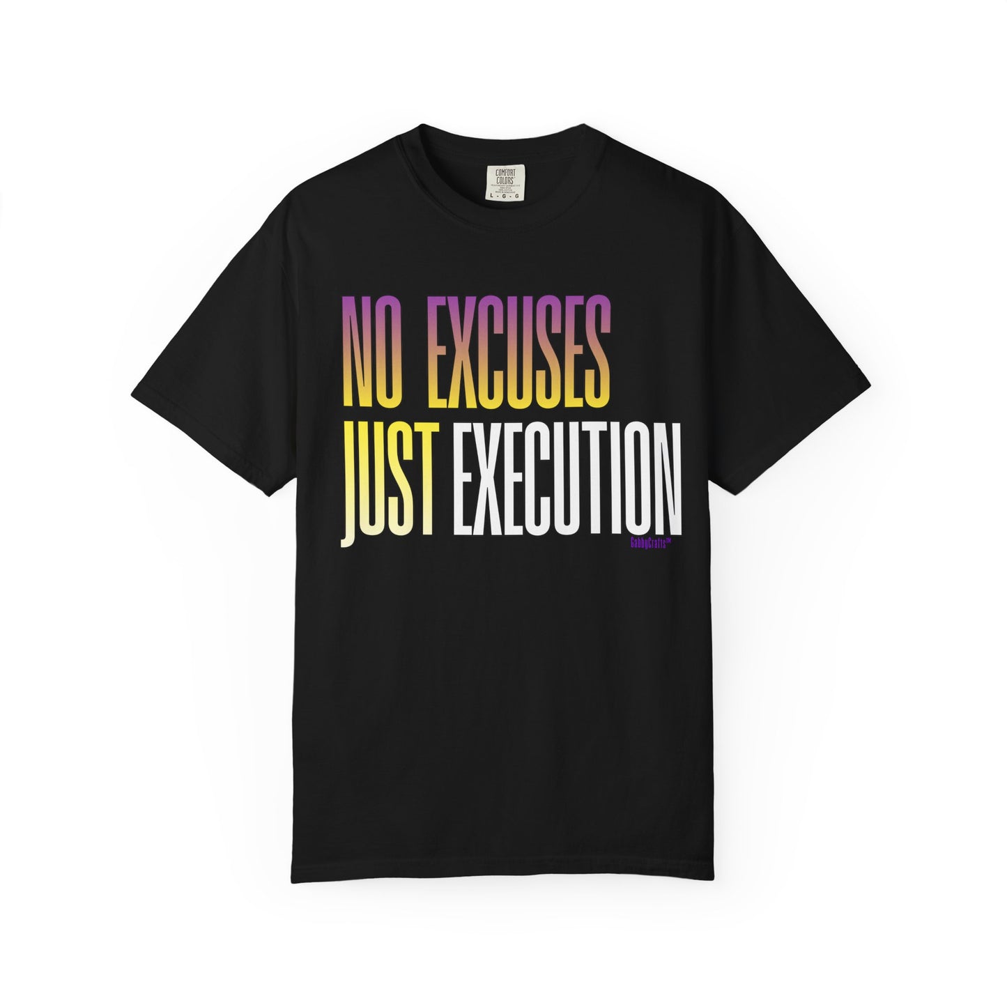 No Excuses, Just Execution Tee by GabbyCrafts™