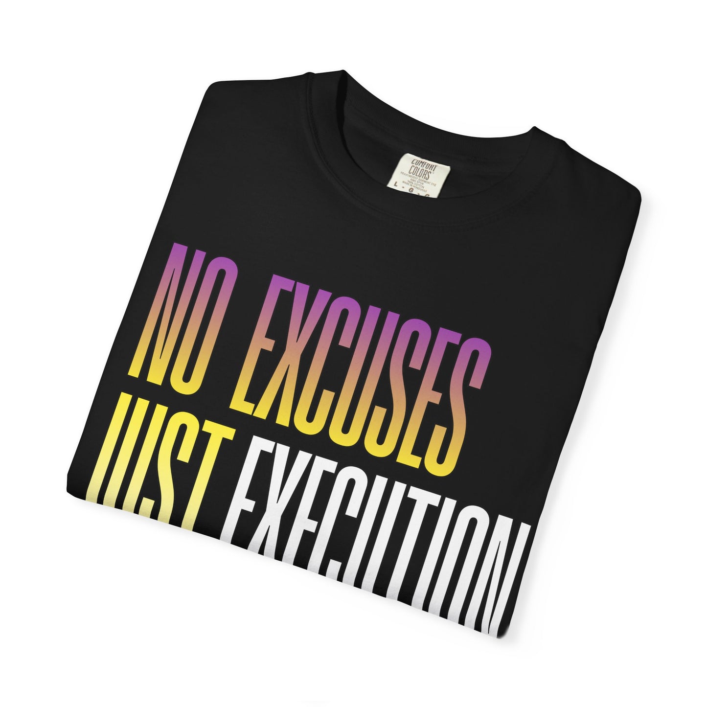 No Excuses, Just Execution Tee by GabbyCrafts™