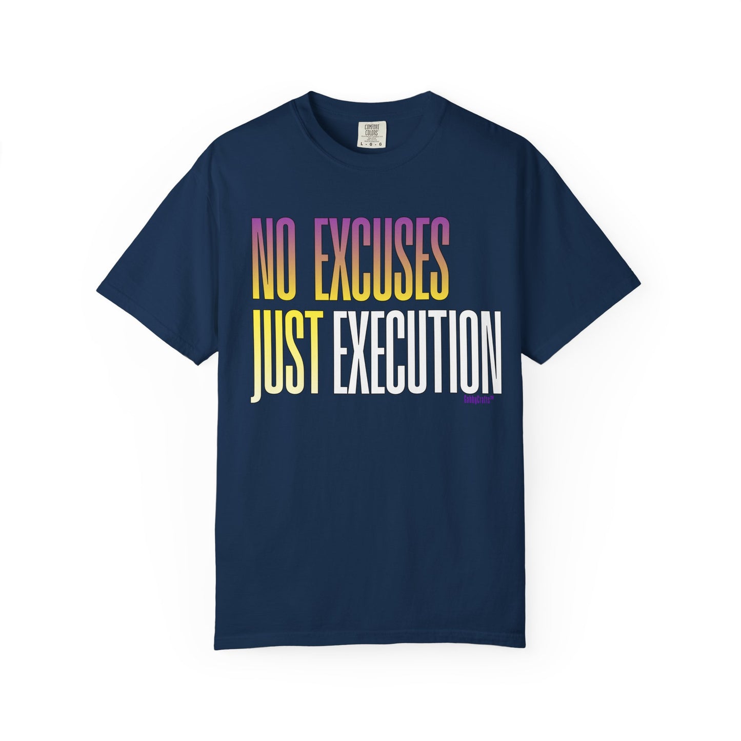 No Excuses, Just Execution Tee by GabbyCrafts™
